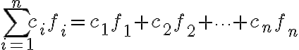 $\sum_{i=1}^{n}c_if_i=c_1f_1+c_2f_2+\cdots+c_nf_n$